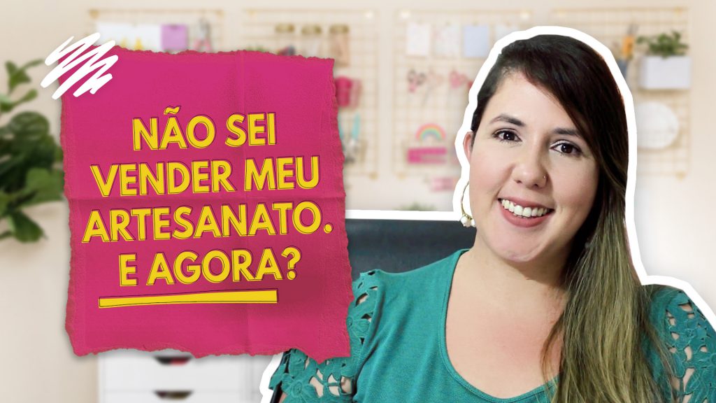 Não sei vender meu artesanato e agora - Como vender artesanato - Mitos - Paty Pegorin