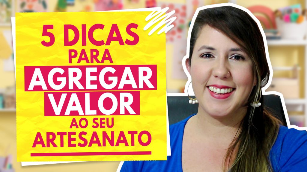 Não valorizam seu artesanato - 5 dicas para agregar valor - Paty Pegorin