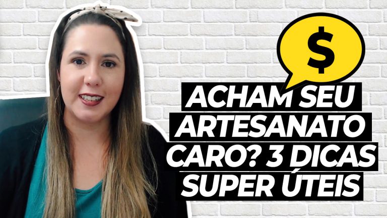 Acham seu artesanato caro? 3 dicas pra aumentar o valor percebido!