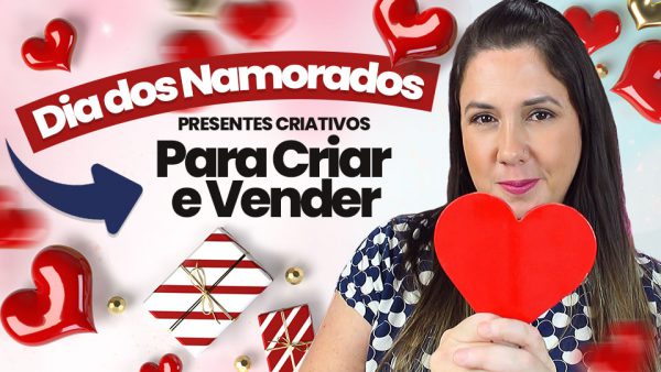 (Faça e Venda) O que vender no dia dos namorados – Ideias de presentes criativos 💖